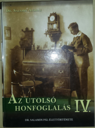 Dr. Salamin Andrs - Az Utols Honfoglals IV. Dr. Salamin Pl lettrtnete