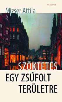 Mizser Attila - Sz�ktet�s egy zs�folt ter�letre - r�szreg�ny