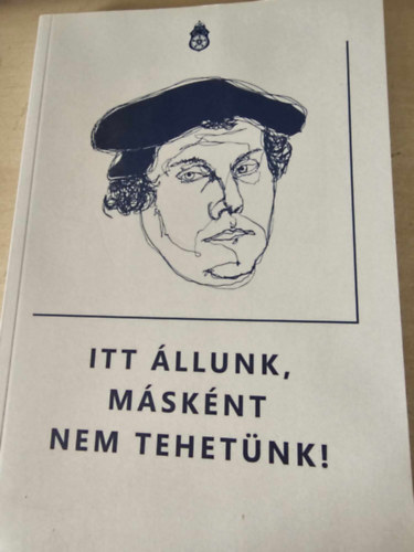 Itt állunk, másként nem tehetünk!