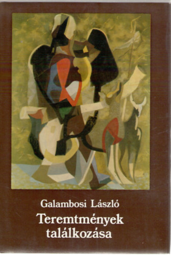 Galambosi László - Teremtmények találkozása