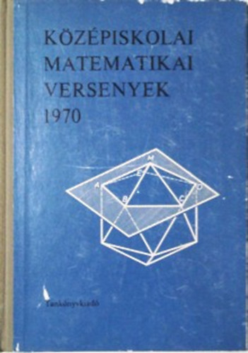 Bakos Tibor; Lrincz Pl - Kzpiskolai matematikai versenyek 1970