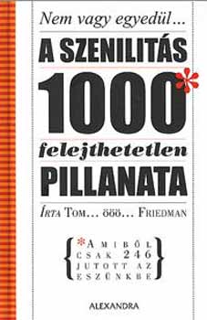 Tom Friedman - A szenilits 1000 felejthetetlen pillanata