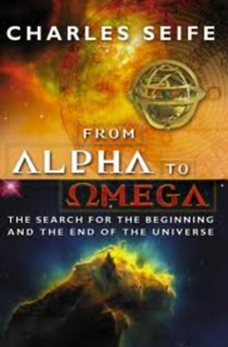 Charles Seife - Alpha and Omega: The Search for the Beginning and End of the Universe