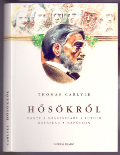 Thomas Carlyle - Hősökről (Dante, Shakespeare, Luther, Rousseau, Napóleon - Harmadik kiadás)