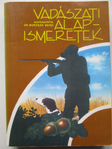 Dr. Borzsk Ben  (szerk.) - Vadszati alapismeretek (68 brval)