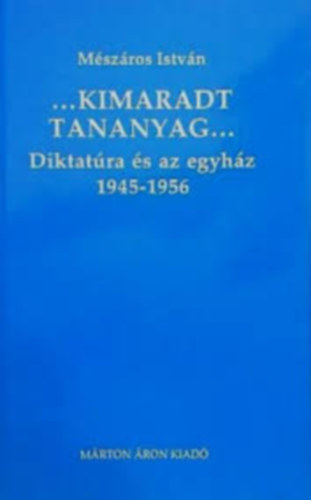M�sz�ros Istv�n - Kimaradt tananyag I. A diktat�ra �s az egyh�z 1945-1956