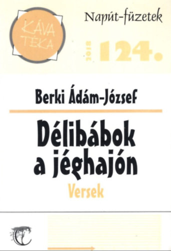 Berki Ádám-József - Napút -füzetek 124. (2018) Délibábok a jéghajón