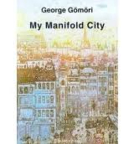 George Gömöri - My manifold city