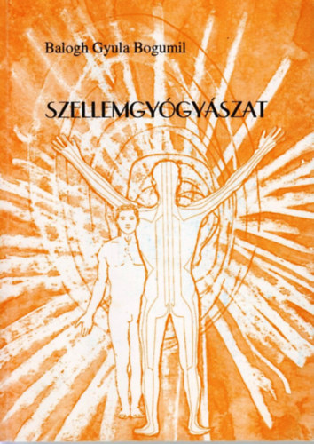 Balogh Gyula Bogumil - Szellemgyógyászat