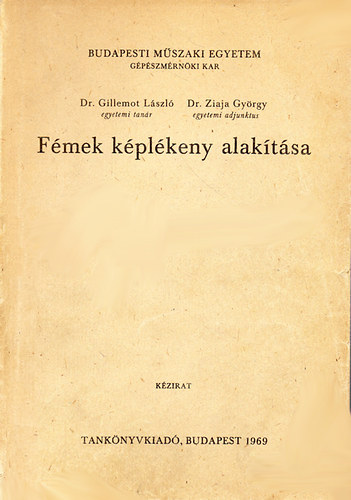 Dr. Gillemot László; Dr. Ziaja György - Fémek képlékeny alakítása
