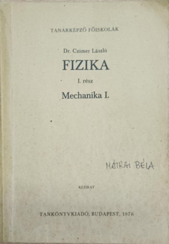Dr. Czimer László - Fizika I.: Mechanika I.