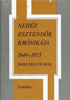 Balogh Sándor - Nehéz esztendők krónikája 1949-1953 dokumentumok