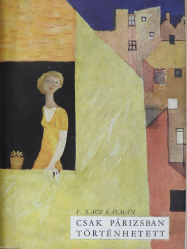 F. Rácz Kálmán - Csak párizsban történhetett...
