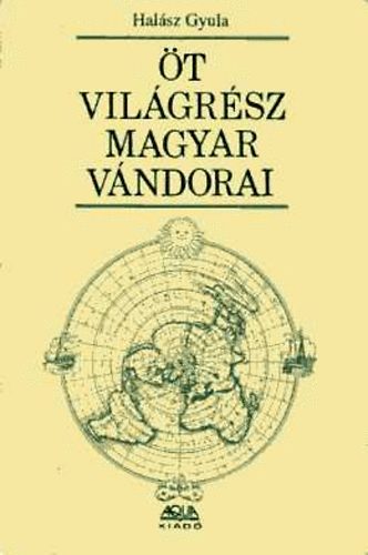 Hal�sz Gyula - �t vil�gr�sz magyar v�ndorai