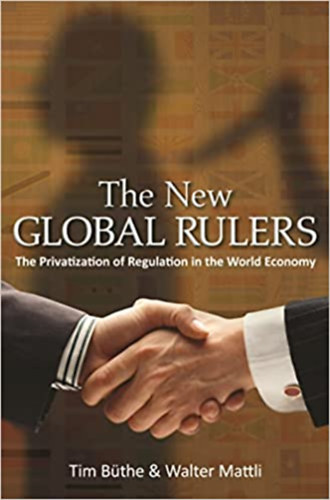 Walter Mattli Tim Büthe - The New Global Rulers - The Privatization of Regulation in the World Economy