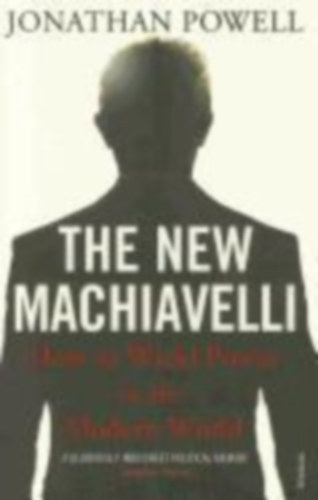 Jonathan Powell - The New Machiavelli - How to Wield Power in the Modern World