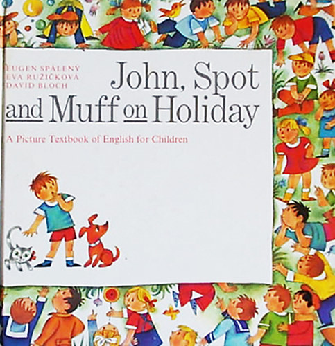 Eugen Spleny; David Bloch; Eva Ruzickov - John, Spot and Muff on Holiday