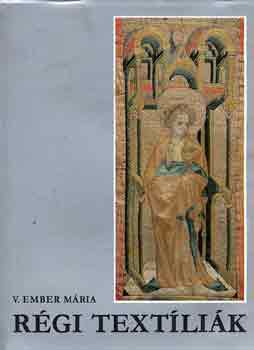 V.Ember Mária - Régi textíliák (A Magyar Nemzeti Múzeum kincsei)