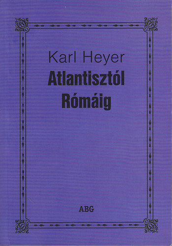 Karl Heyer - Atlantiszt�l R�m�ig