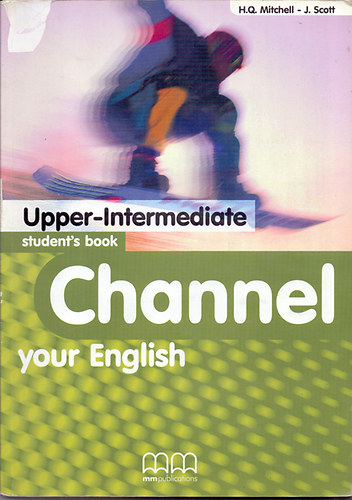 H. Q. Mitchell; J. Scott - Channel your English - Upper-Intermediate (Student's Book + Workbook)