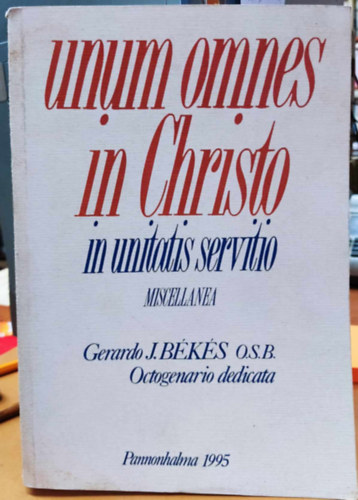 Gerardo J. Bks OSB - Unum omnes in Christo in Unitatis Servitio - Octogenario Dedicata