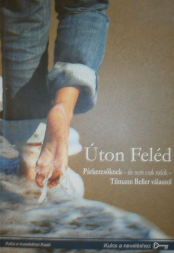 Uzsalyn� P�csi Rita  (szerk.) - �ton Fel�d - P�rkeres�knek - de nem csak nekik - Tilmann Beller v�laszol
