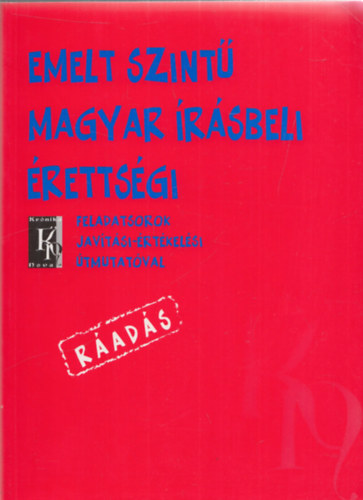 Dr. Fzfa Balzs - Emelt szint magyar rsbeli rettsgi - Rads (Feladatsorok javtsi-rtkelsi tmutatval)