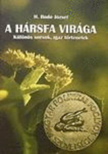 H. Bodó József - A hársfa virága - Különös sorsok igaz történetek