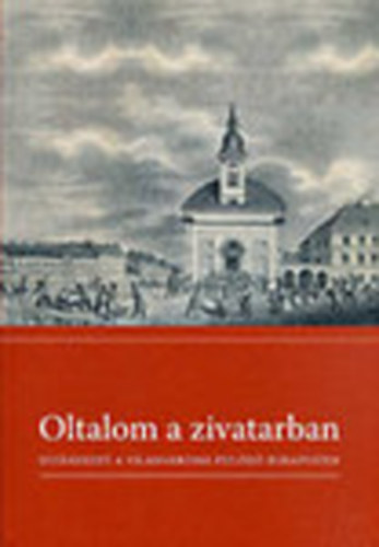 Z�szkaliczky P�ter  (szerk.) - Oltalom a zivatarban (Gy�lekezet a vil�gv�ross� fejl�d� Budapesten)