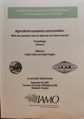 Forg�cs Csaba Cs�ki Csaba - Agricultural economics and transition: What was expected, what we observed, the lessons learned. Proceedings (Volume I)