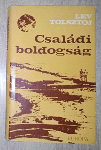 rvay Jnos  (szerk.), Nmeth Lszl (ford.), Szllsy Klra (ford.) Lev Nyikolajevics Tolsztoj (??? ?????????? ???????) - Csaldi boldogsg - Kisregnyek (Csaldi boldogsg / Kreutzer szonta / Az rdg)