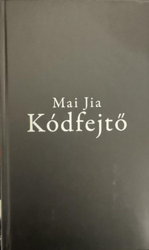 Szerző Mai Jia Szerkesztő Nádor Zsófia Ligeti Szilvia Fordító Gettó Katalin - Kódfejtő - (JAK Világirodalmi Sorozat 80.kötet)