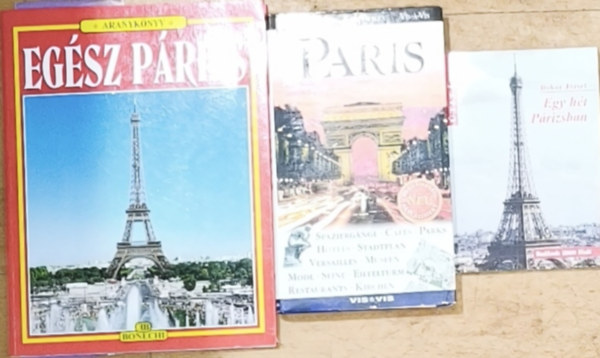 Bokor József, Dorling Kindersley - 2db Párizzsal kapcsolatos útikönyv + ajándék német nyelvű mű - Egy hét Párizsban, Egész Párizs-Aranykönyv + Paris-Dorling Kindersley-Vis-á-vis