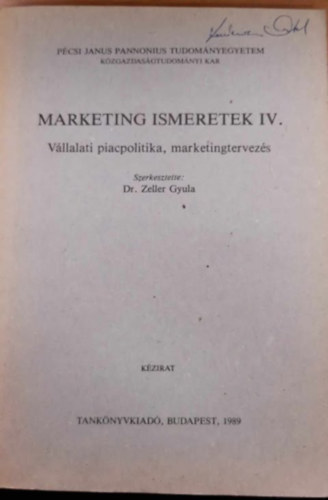 Dr. Zeller Gyula - Marketing ismeretek IV. - Vllalati piacpolitika, marketingtervezs.
