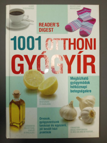 Pamela Mason, Sheena Meredith, R�cz Ildik�  Rachel Warren Chadd (szerk.) - 1001 otthoni gy�gy�r - Megb�zhat� gy�gym�dok h�tk�znapi betegs�gekre (Orvosok, gy�gyszer�szek tan�csai �s egyszer�, j�l bev�lt h�zi praktik�k)