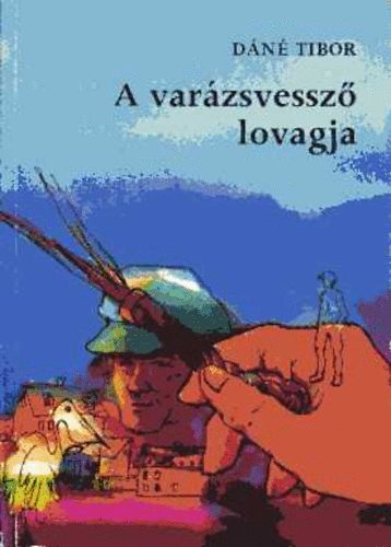 Dáné Tibor - A varázsvessző lovagja