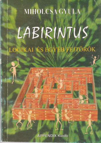 Miholcsa Gyula - Labirintus (logikai s egyb fejtrk)