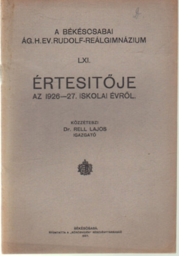 Dr. Rell Lajos - A Bkscsabai g. H. Ev. Rudolf-Relgimnzium LXI. rtestje az 1926-27. iskolai vrl
