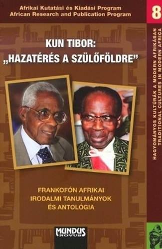 Kun Tibor - Hazatrs a szlfldre - Frankofn afrikai irodalmi tanulmnyok s antolgia