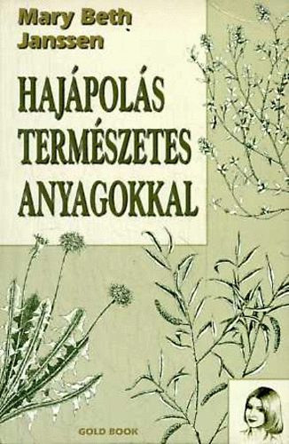 Szerz Mary Beth Janssen Fordt Horvth Marianna - Hajpols termszetes anyagokkal  Gygynvnyes kezelsek s napi hajpols a gynyr hajrt      - Samponok s kondicionlk otthoni elksztse - Bels egszsg: A hajpols ajurvdikus megkzeltse  (volt knyvtri