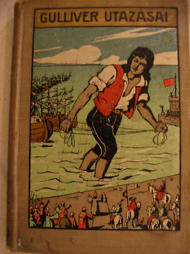 Swift Jonathán - Gulliver utazásai a törpék és az óriások földjén. Az ifjuság számára átdolgozott, legújabb magyar kiadás.