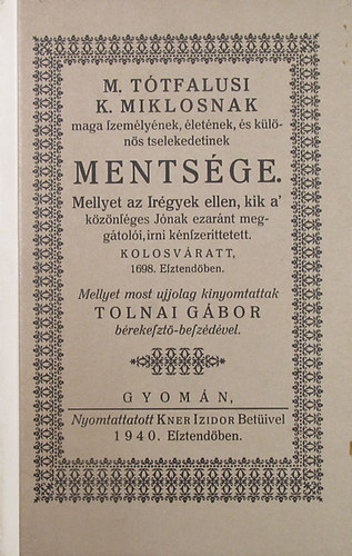 Tolnai Gbor - M. Ttfalusi K. Miklsnak maga szemlynek, letnek, s klns tselekedeteinek mentsge.