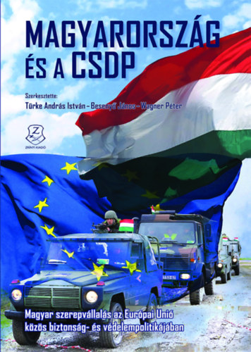 Magyarorszg s a CSDP : magyar szerepvllals az Eurpai Uni kzs biztonsg- s vdelempolitikjban