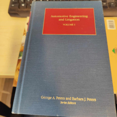 Barbara J. Peteres George A. Peters - Automotive engineering and litigation - Volume 1. - G�pj�rm�m�rn�ks�g �s peres �gyek