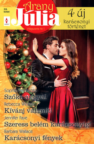 Barbara Wallace, Jennifer Faye, Sophie Pembroke Rebecca Winters - Karácsonyi Arany Júlia 59. - Szőke angyal, Kívánj valamit!, Szeress belém karácsonyig!, Karácsonyi fények