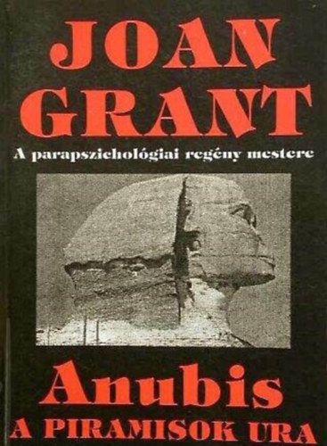 Joan Grant - Joan Grant (A parapszicholgiai regny mestere): Anubis a piramisok ura - A blcsessg knyve