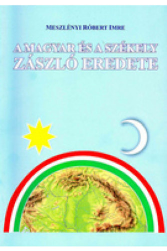 Meszl�nyi R�bert Imre - A magyar �s a sz�kely z�szl� eredete