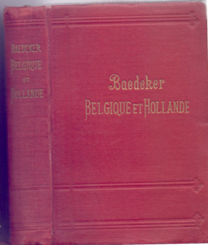 Karl Baedeker - Belgique et Hollande y compris Le Luxembourg - Manuel du Voyageur (dix-neuvime dition)