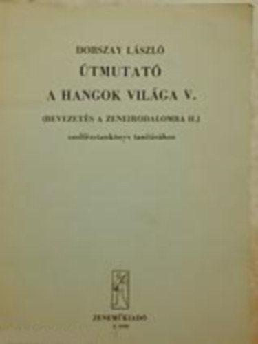 Dobszay Lszl - tmutat - A hangok vilga V. (Bevezets a zeneirodalomba II.) szolfzstanknyv tantshoz