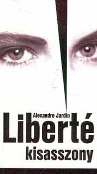 Alexandre Jardin - Libert� kisasszony